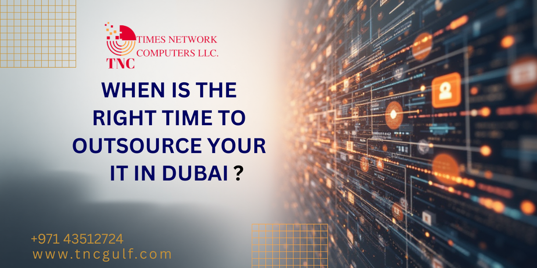 When is the Right Time to Outsource Your IT in Dubai?