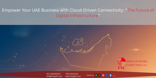 Empower Your UAE Business with Cloud-Driven Connectivity